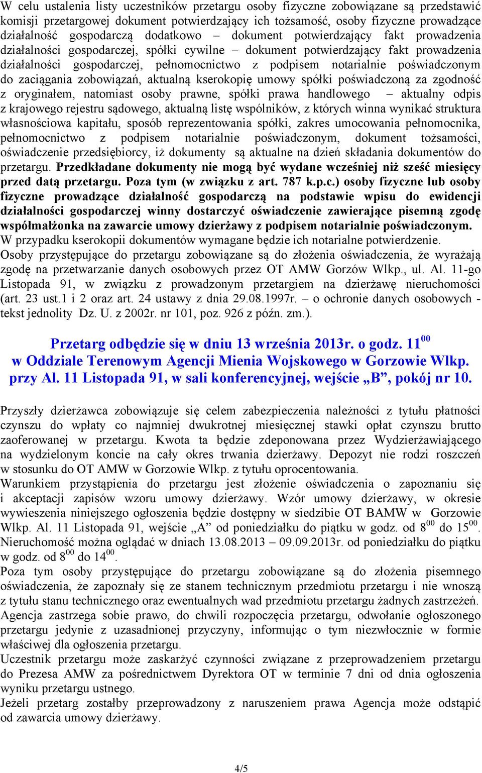 poświadczonym do zaciągania zobowiązań, aktualną kserokopię umowy spółki poświadczoną za zgodność z oryginałem, natomiast osoby prawne, spółki prawa handlowego aktualny odpis z krajowego rejestru