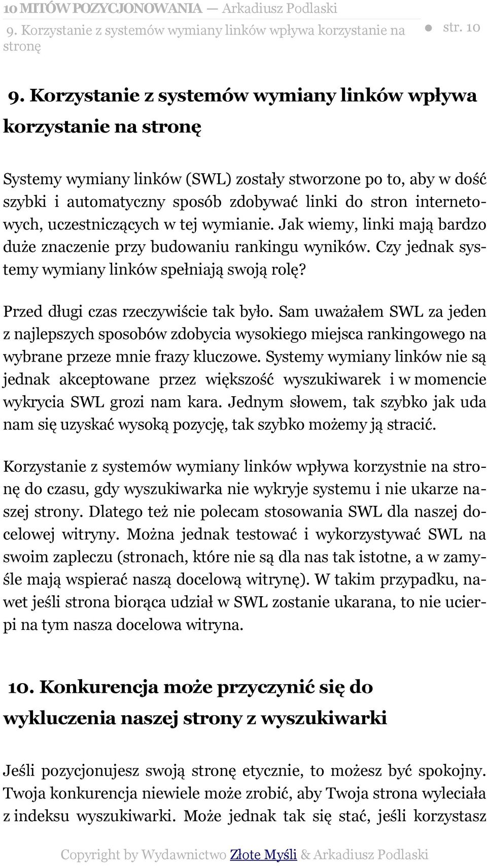 uczestniczących w tej wymianie. Jak wiemy, linki mają bardzo duże znaczenie przy budowaniu rankingu wyników. Czy jednak systemy wymiany linków spełniają swoją rolę?