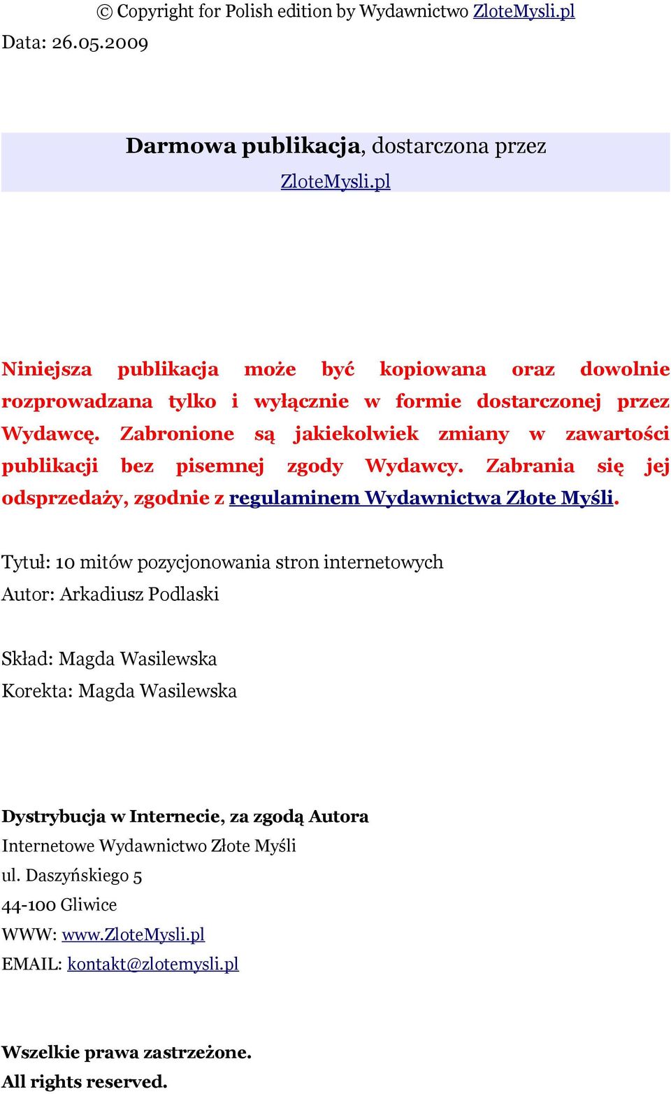 Zabronione są jakiekolwiek zmiany w zawartości publikacji bez pisemnej zgody Wydawcy. Zabrania się jej odsprzedaży, zgodnie z regulaminem Wydawnictwa Złote Myśli.