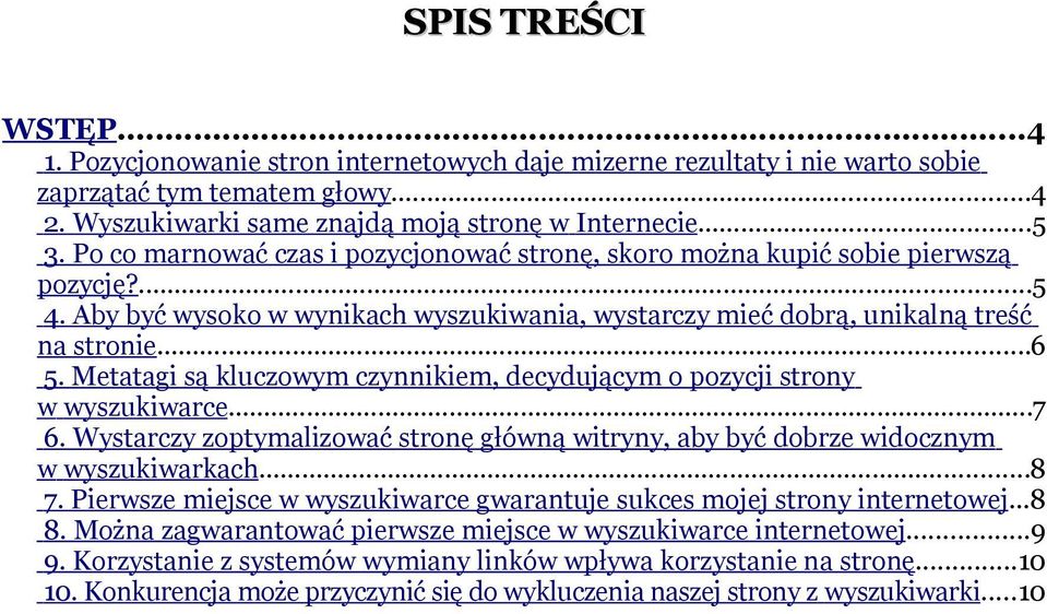 Metatagi są kluczowym czynnikiem, decydującym o pozycji strony w wyszukiwarce...7 6. Wystarczy zoptymalizować stronę główną witryny, aby być dobrze widocznym w wyszukiwarkach...8 7.