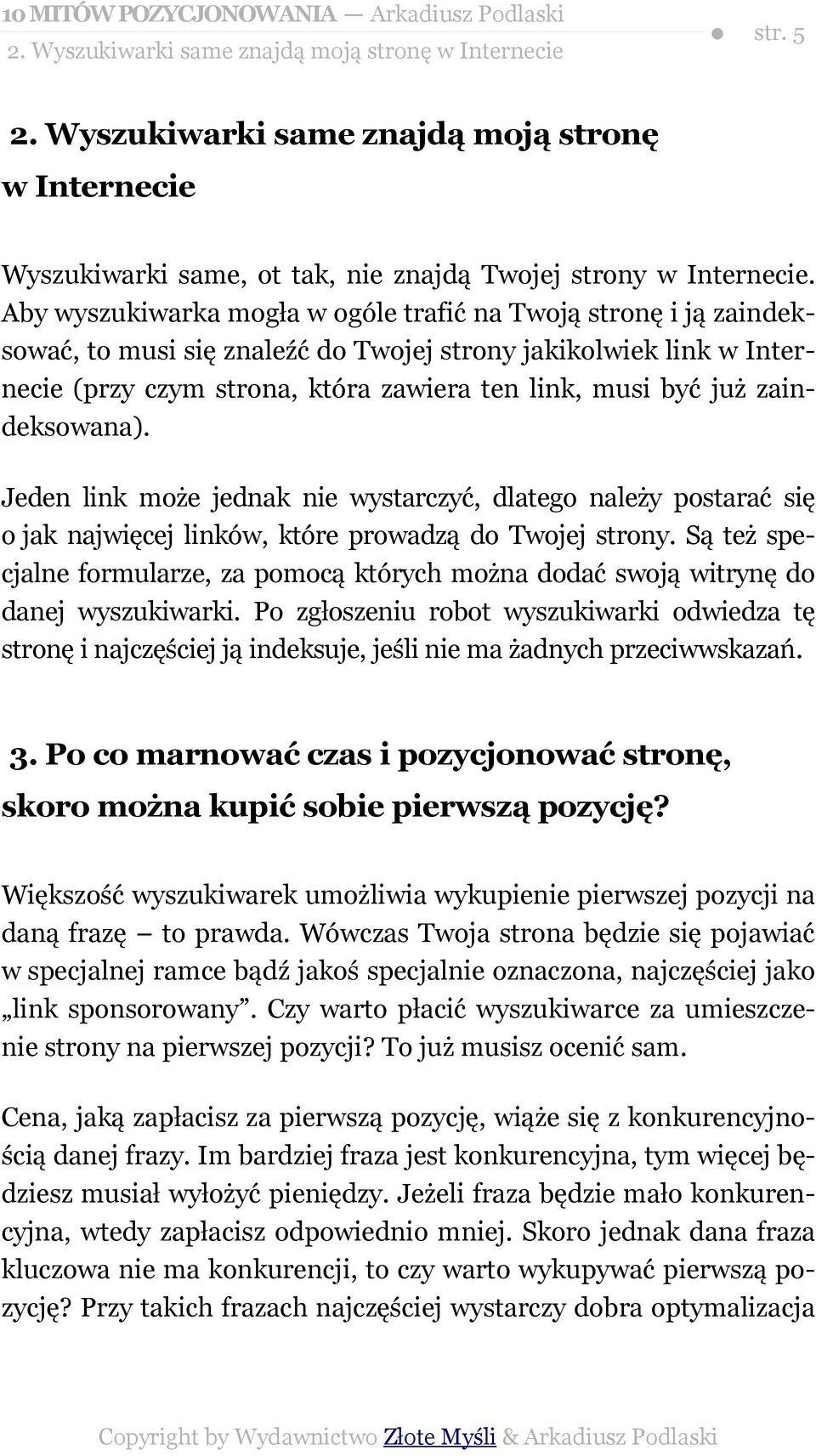 zaindeksowana). Jeden link może jednak nie wystarczyć, dlatego należy postarać się o jak najwięcej linków, które prowadzą do Twojej strony.
