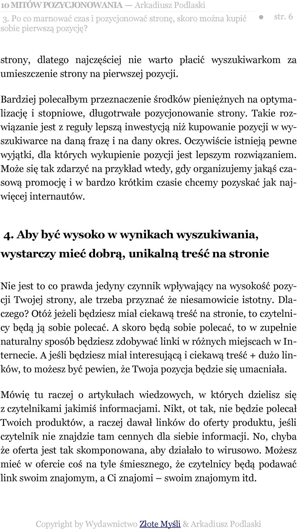 Takie rozwiązanie jest z reguły lepszą inwestycją niż kupowanie pozycji w wyszukiwarce na daną frazę i na dany okres.