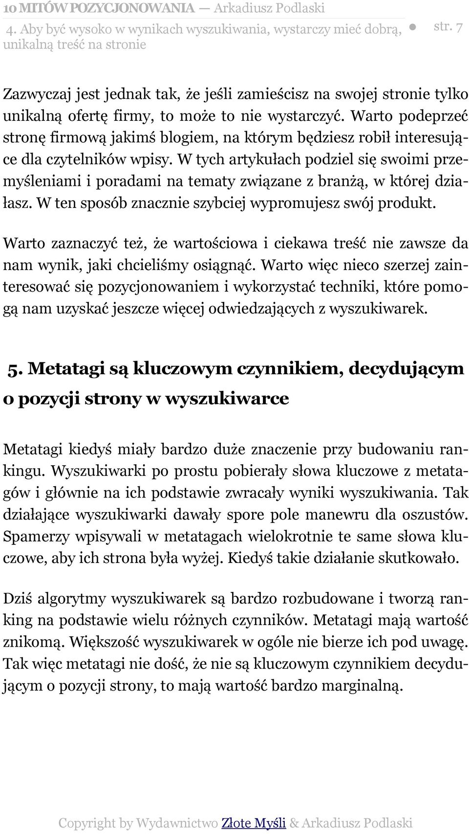 Warto podeprzeć stronę firmową jakimś blogiem, na którym będziesz robił interesujące dla czytelników wpisy.