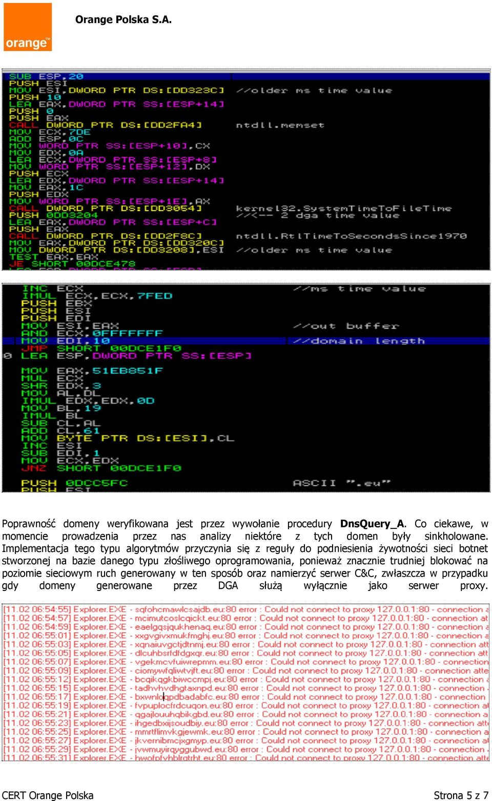 Implementacja tego typu algorytmów przyczynia się z reguły do podniesienia żywotności sieci botnet stworzonej na bazie danego typu