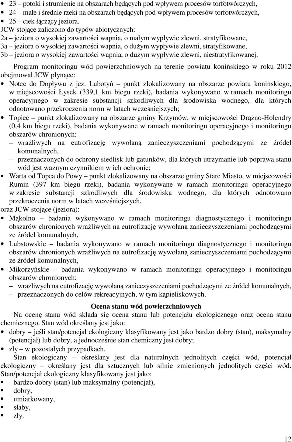 stratyfikowane, 3b jeziora o wysokiej zawartości wapnia, o dużym wypływie zlewni, niestratyfikowanej.