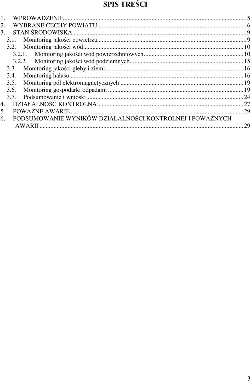 ..16 3.4. Monitoring hałasu...16 3.5. Monitoring pól elektromagnetycznych...19 3.6. Monitoring gospodarki odpadami...19 3.7.