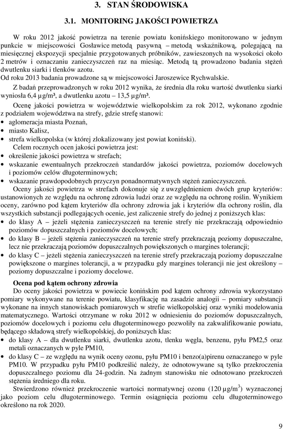 miesięcznej ekspozycji specjalnie przygotowanych próbników, zawieszonych na wysokości około 2 metrów i oznaczaniu zanieczyszczeń raz na miesiąc.