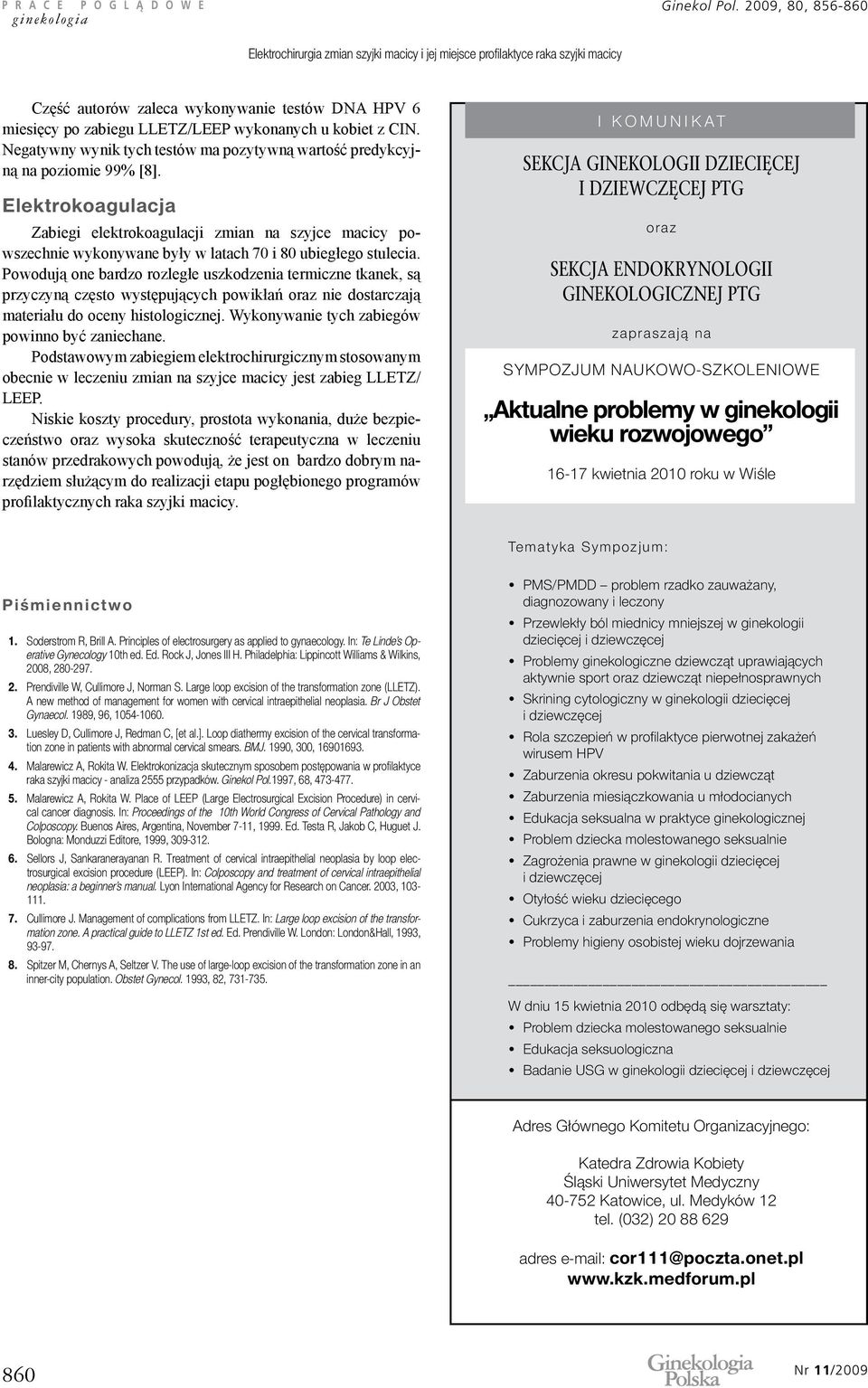 Negatywny wynik tych testów ma pozytywną wartość predykcyjną na poziomie 99% [8].