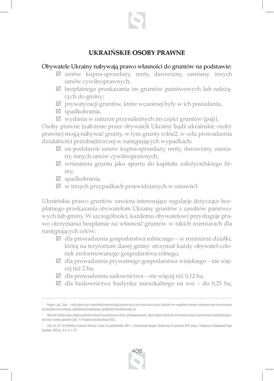 Osoby prawne (założone przez obywateli Ukrainy bądź ukraińskie osoby prawne) mogą nabywać grunty, w tym grunty rolne2, w celu prowadzenia działalności przedsiębiorczej w następujących wypadkach: þ o#