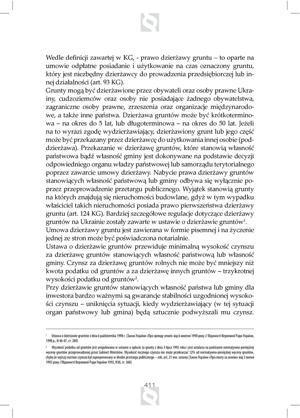 międzynarodowe, a także inne państwa. Dzierżawa gruntów może być krótkoterminowa na okres do 5 lat, lub długoterminowa na okres do 50 lat.