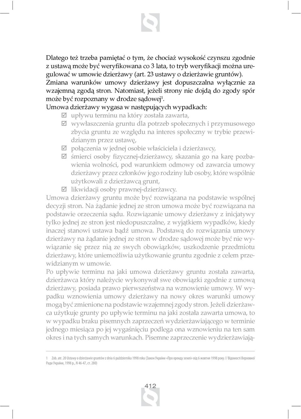 Umowa dzierżawy wygasa w następujących wypadkach: þ! g# & o! % þ!# o o!+ # goo zbycia gruntu ze względu na interes społeczny w trybie przewidzianym przez ustawę, þ o!(# '' oo#!