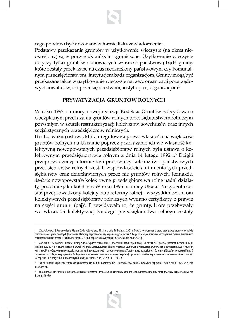 organizacjom. Grunty mogą być przekazane także w użytkowanie wieczyste na rzecz organizacji pozarządowych inwalidów, ich przedsiębiorstwom, instytucjom, organizacjom 2.