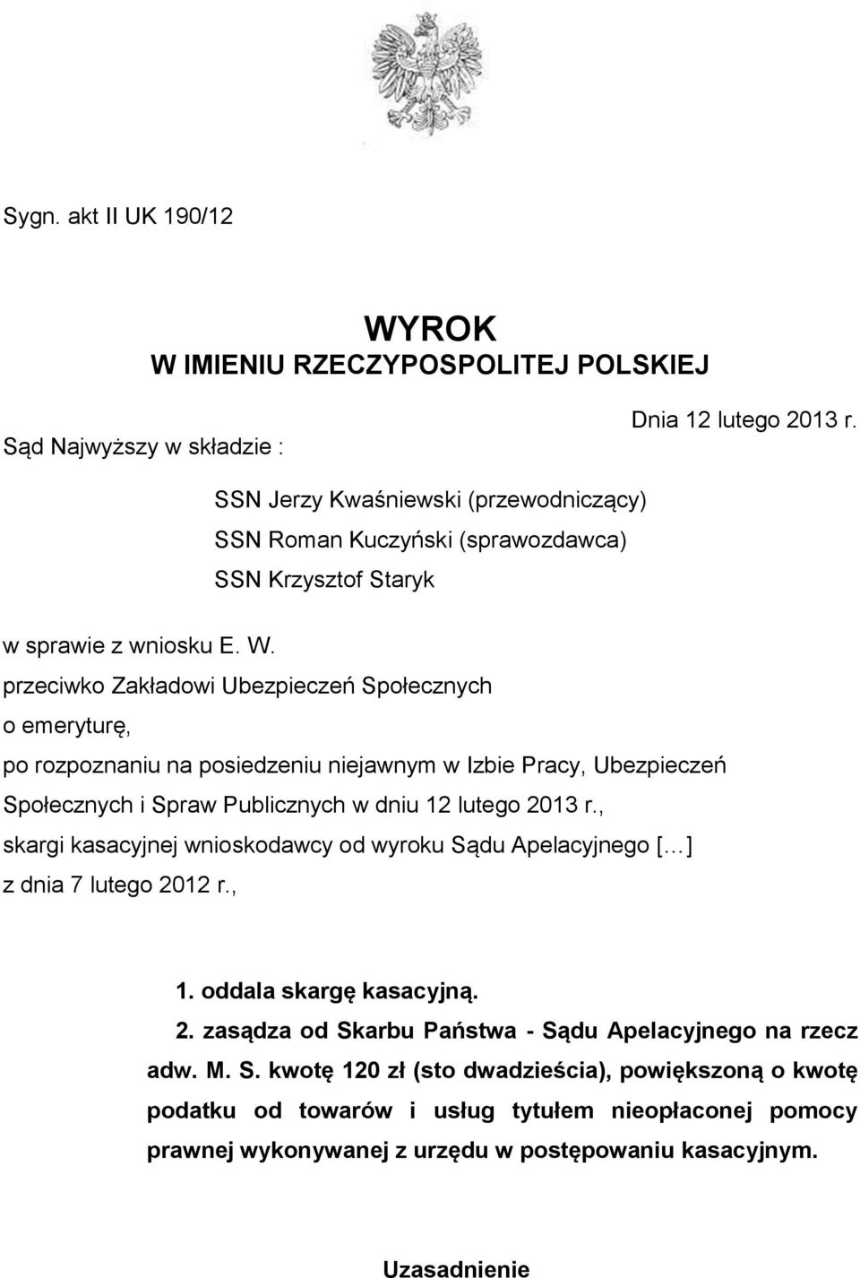 przeciwko Zakładowi Ubezpieczeń Społecznych o emeryturę, po rozpoznaniu na posiedzeniu niejawnym w Izbie Pracy, Ubezpieczeń Społecznych i Spraw Publicznych w dniu 12 lutego 2013 r.