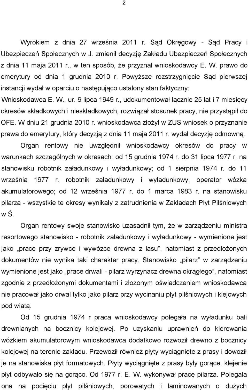 Powyższe rozstrzygnięcie Sąd pierwszej instancji wydał w oparciu o następująco ustalony stan faktyczny: Wnioskodawca E. W., ur. 9 lipca 1949 r.