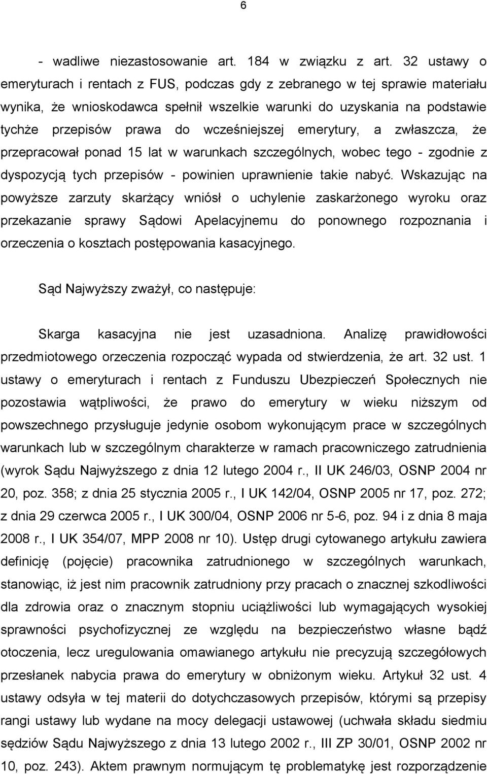 wcześniejszej emerytury, a zwłaszcza, że przepracował ponad 15 lat w warunkach szczególnych, wobec tego - zgodnie z dyspozycją tych przepisów - powinien uprawnienie takie nabyć.