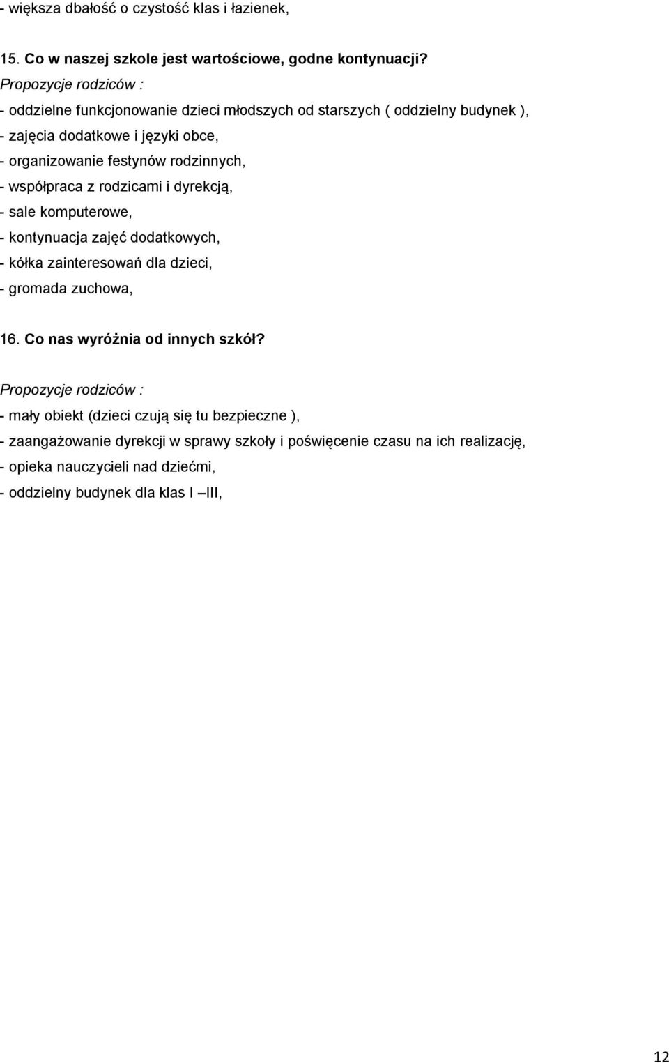 rodzinnych, - współpraca z rodzicami i dyrekcją, - sale komputerowe, - kontynuacja zajęć dodatkowych, - kółka zainteresowań dla dzieci, - gromada zuchowa, 16.