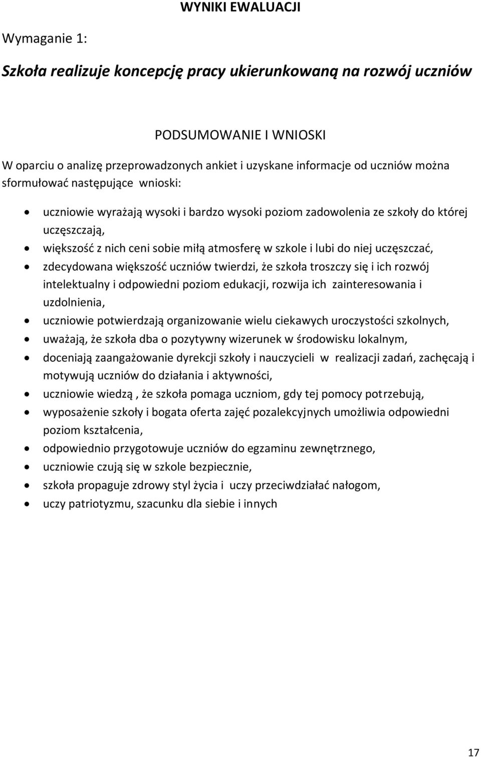 uczęszczać, zdecydowana większość uczniów twierdzi, że szkoła troszczy się i ich rozwój intelektualny i odpowiedni poziom edukacji, rozwija ich zainteresowania i uzdolnienia, uczniowie potwierdzają