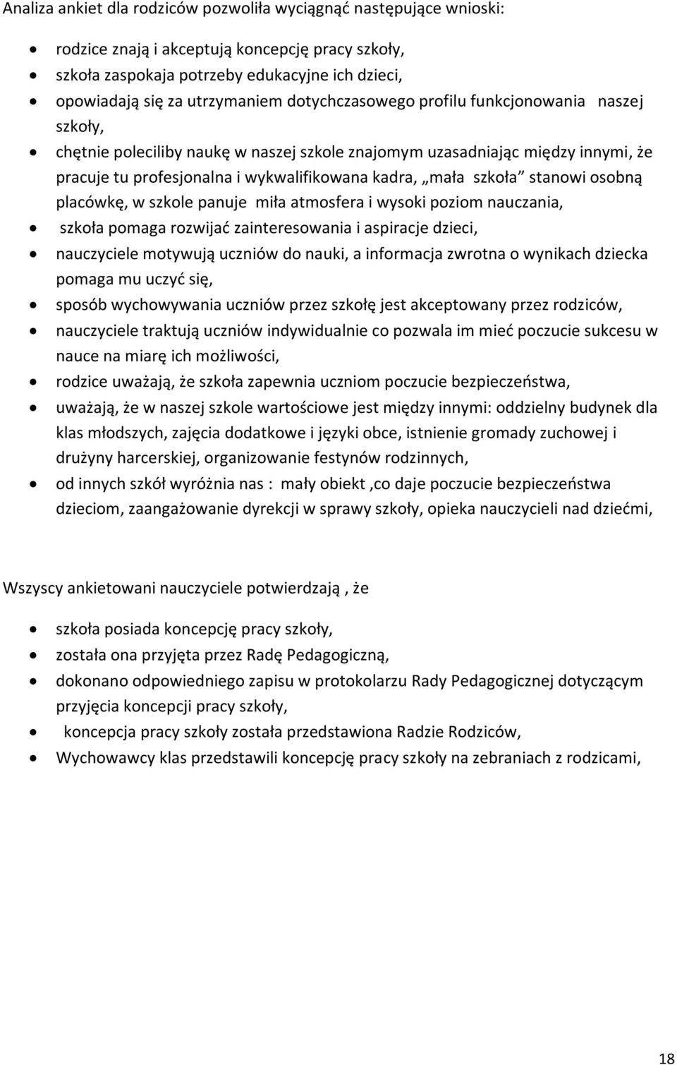 stanowi osobną placówkę, w szkole panuje miła atmosfera i wysoki poziom nauczania, szkoła pomaga rozwijać zainteresowania i aspiracje dzieci, nauczyciele motywują uczniów do nauki, a informacja