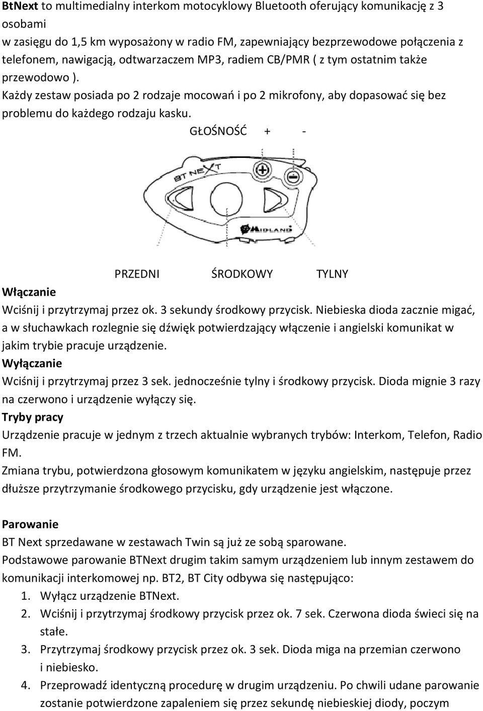 GŁOŚNOŚĆ + - PRZEDNI ŚRODKOWY TYLNY Włączanie Wciśnij i przytrzymaj przez ok. 3 sekundy środkowy przycisk.