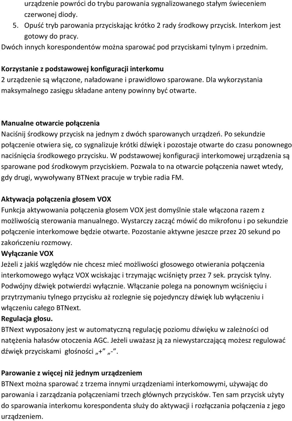 Dla wykorzystania maksymalnego zasięgu składane anteny powinny być otwarte. Manualne otwarcie połączenia Naciśnij środkowy przycisk na jednym z dwóch sparowanych urządzeń.