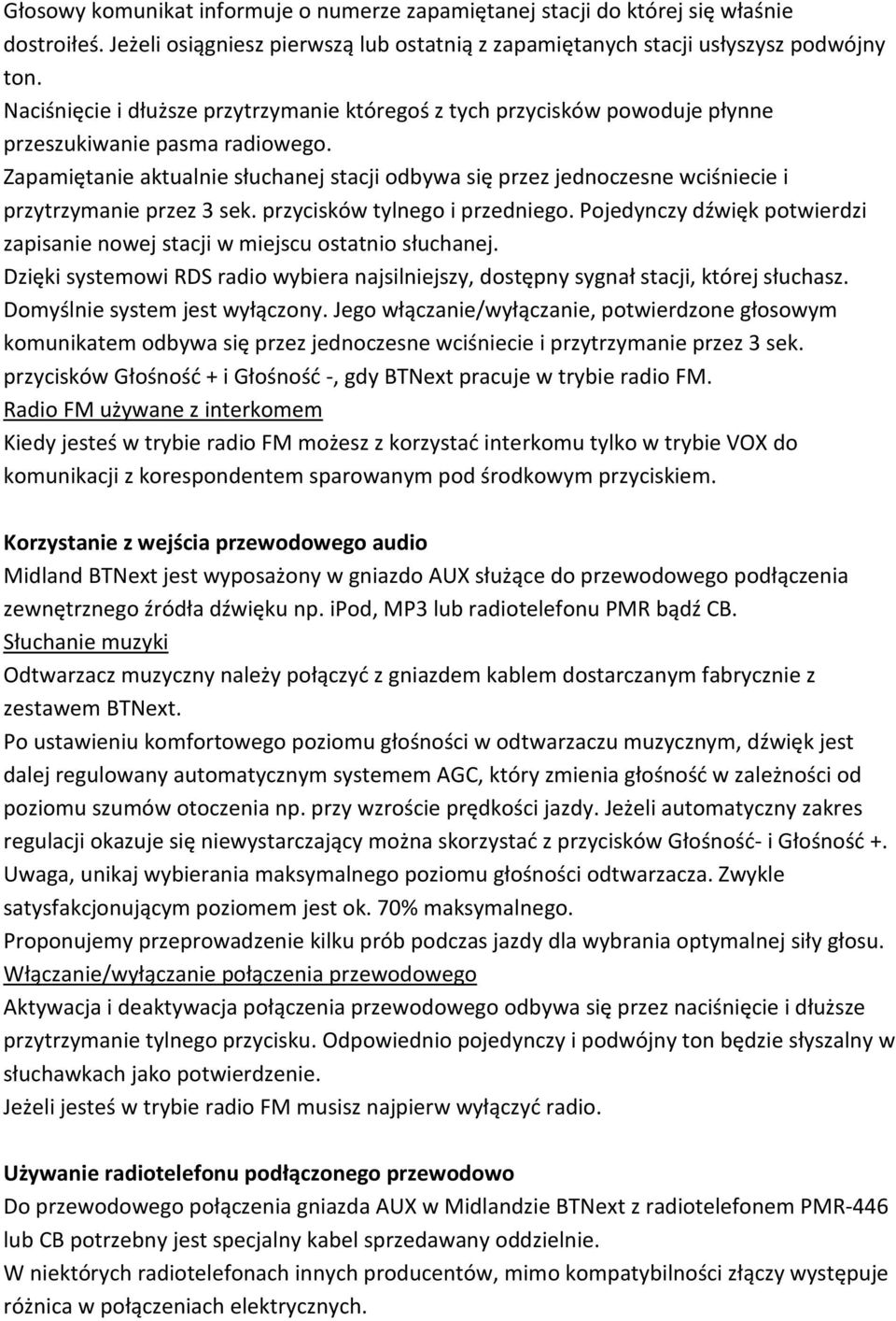 Zapamiętanie aktualnie słuchanej stacji odbywa się przez jednoczesne wciśniecie i przytrzymanie przez 3 sek. przycisków tylnego i przedniego.