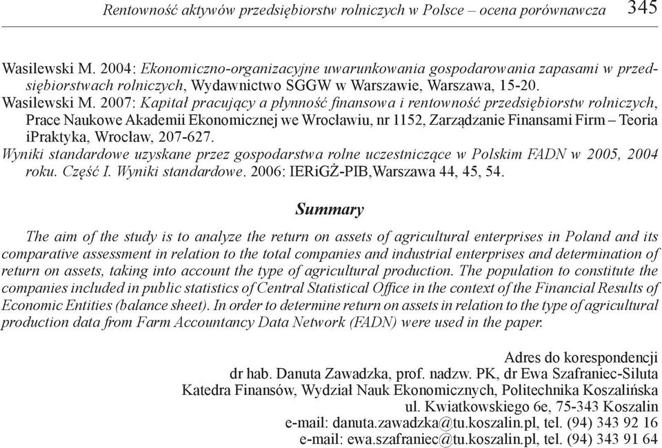 2007: Kapitał pracujący a płynność finansowa i rentowność przedsiębiorstw rolniczych, Prace Naukowe Akademii Ekonomicznej we Wrocławiu, nr 1152, Zarządzanie Finansami Firm Teoria ipraktyka, Wrocław,