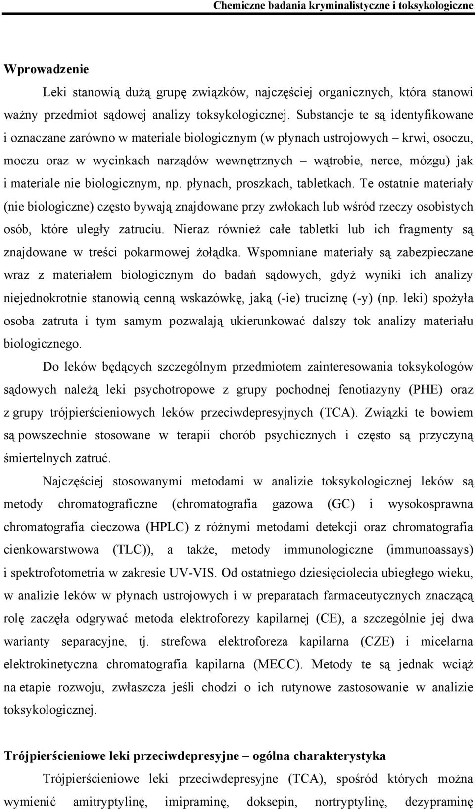 nie biologicznym, np. płynach, proszkach, tabletkach. Te ostatnie materiały (nie biologiczne) często bywają znajdowane przy zwłokach lub wśród rzeczy osobistych osób, które uległy zatruciu.