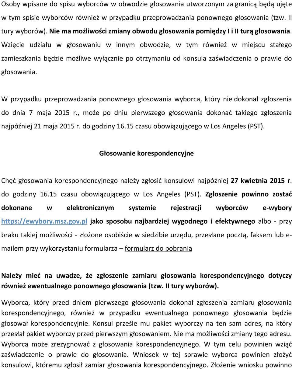 Wzięcie udziału w głosowaniu w innym obwodzie, w tym również w miejscu stałego zamieszkania będzie możliwe wyłącznie po otrzymaniu od konsula zaświadczenia o prawie do głosowania.