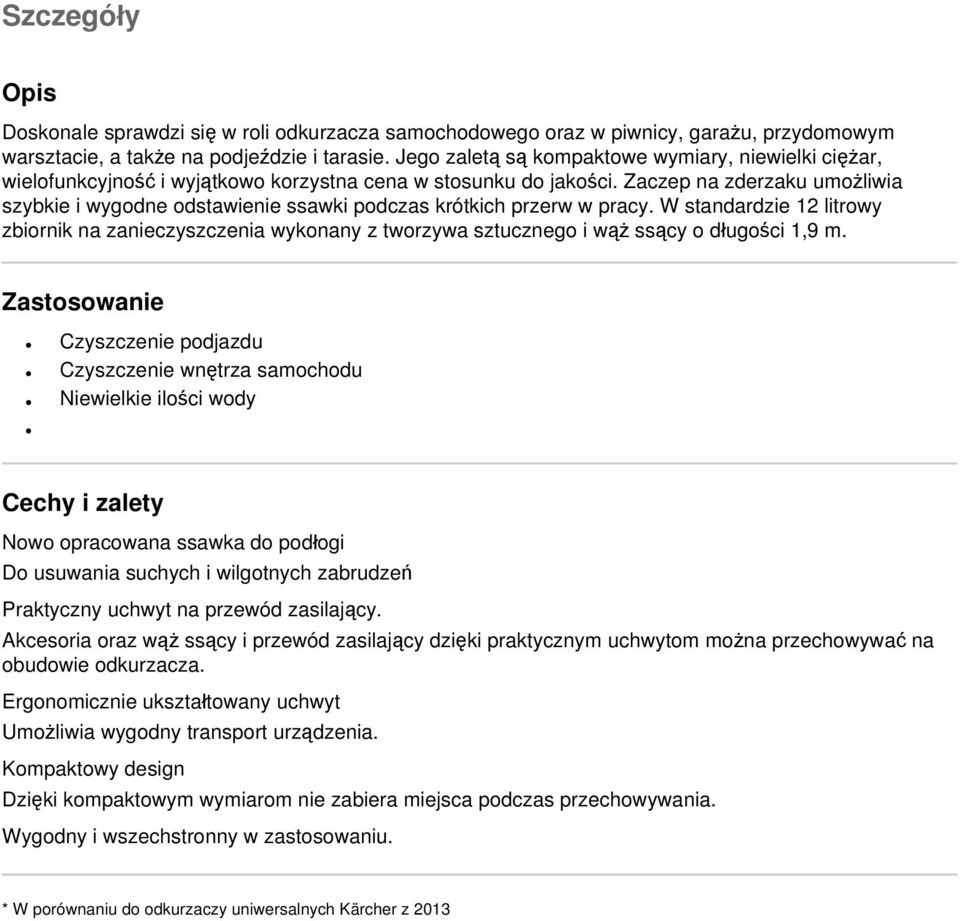 Zaczep na zderzaku umożliwia szybkie i wygodne odstawienie ssawki podczas krótkich przerw w pracy.