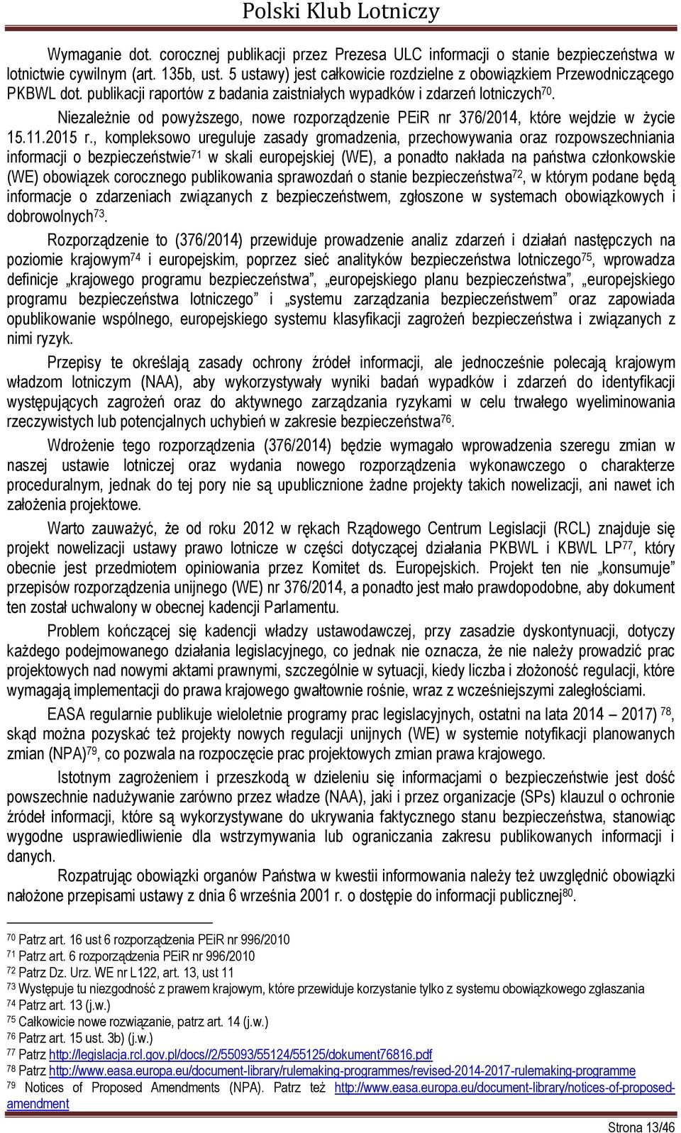 Niezależnie od powyższego, nowe rozporządzenie PEiR nr 376/2014, które wejdzie w życie 15.11.2015 r.