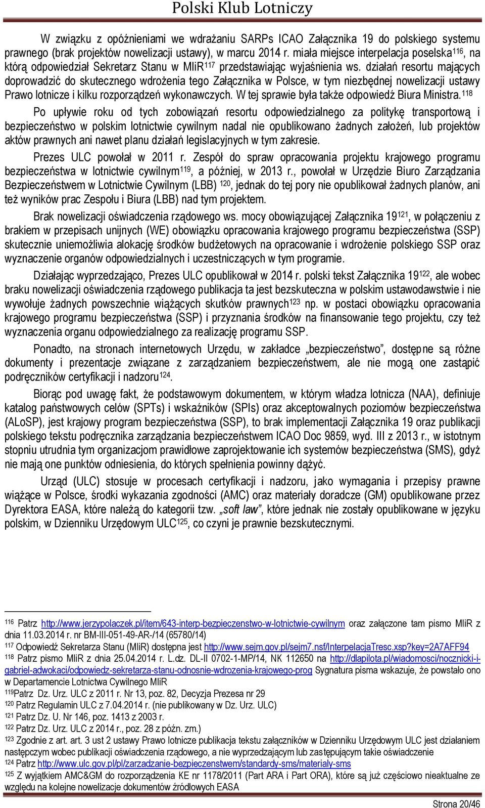 działań resortu mających doprowadzić do skutecznego wdrożenia tego Załącznika w Polsce, w tym niezbędnej nowelizacji ustawy Prawo lotnicze i kilku rozporządzeń wykonawczych.