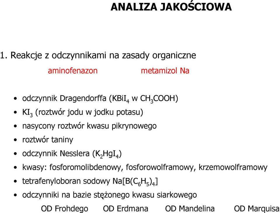 3 (roztwór jodu w jodku potasu) nasycony roztwór kwasu pikrynowego roztwór taniny odczynnik esslera (K 2 gi