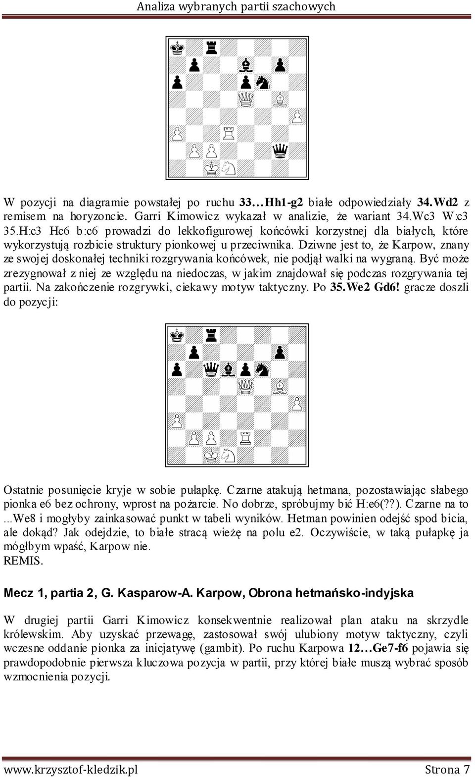 Dziwne jest to, że Karpow, znany ze swojej doskonałej techniki rozgrywania końcówek, nie podjął walki na wygraną.