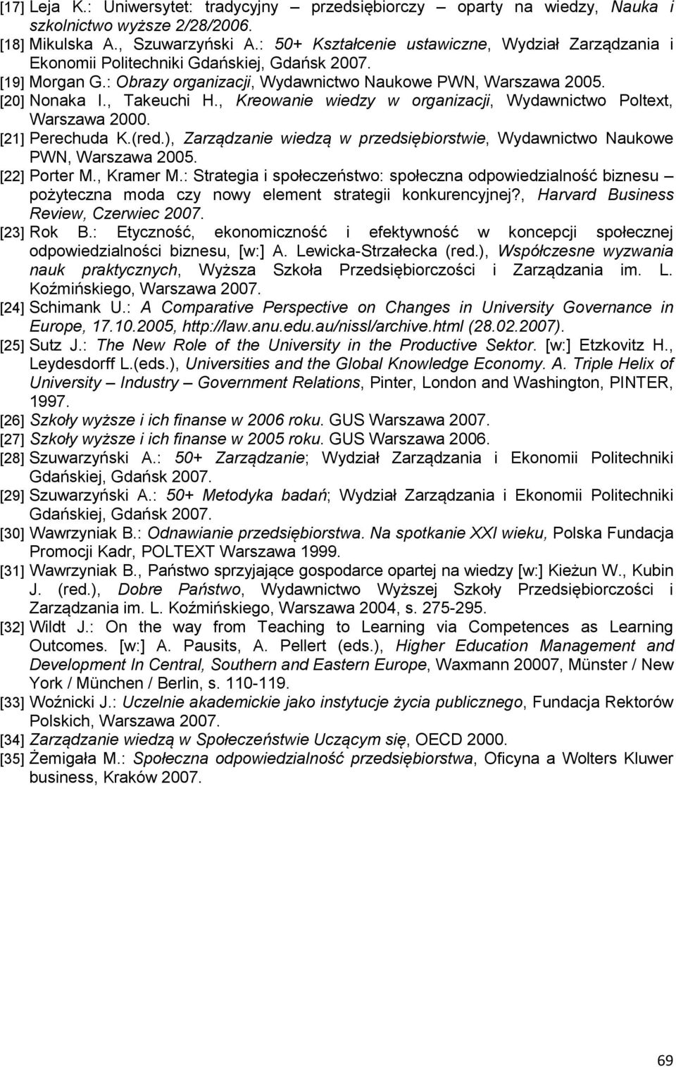 , Takeuchi H., Kreowanie wiedzy w organizacji, Wydawnictwo Poltext, Warszawa 2000. [21] Perechuda K.(red.), Zarządzanie wiedzą w przedsiębiorstwie, Wydawnictwo Naukowe PWN, Warszawa 2005.