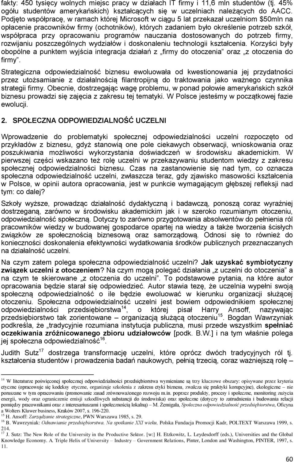 opracowaniu programów nauczania dostosowanych do potrzeb firmy, rozwijaniu poszczególnych wydziałów i doskonaleniu technologii kształcenia.
