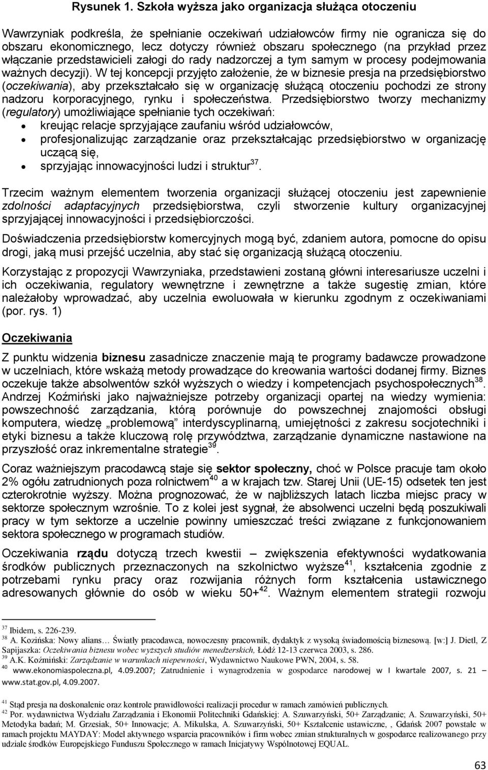 (na przykład przez włączanie przedstawicieli załogi do rady nadzorczej a tym samym w procesy podejmowania ważnych decyzji).