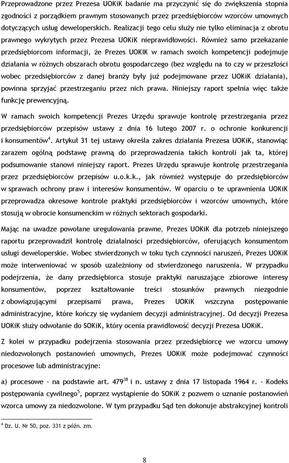 Również samo przekazanie przedsiębiorcom informacji, że Prezes UOKIK w ramach swoich kompetencji podejmuje działania w różnych obszarach obrotu gospodarczego (bez względu na to czy w przeszłości