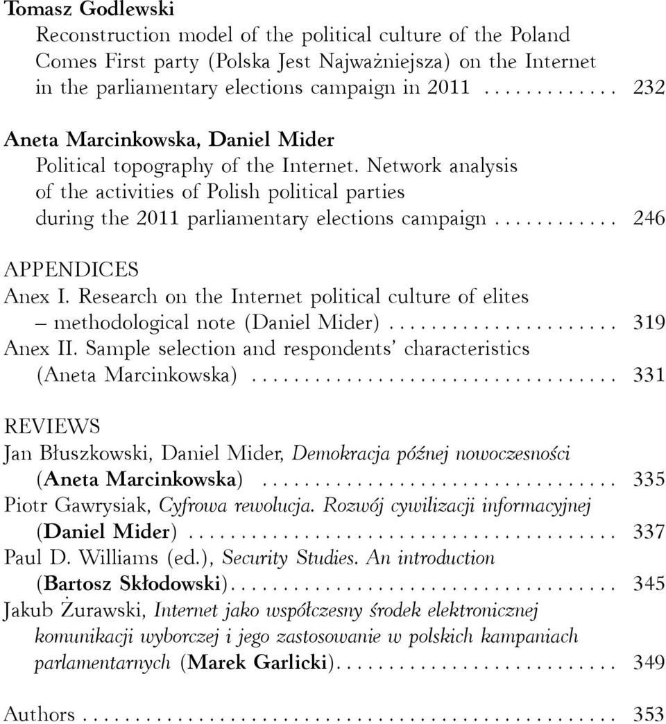 .. 246 APPENDICES Anex I. Research on the Internet political culture of elites methodological note (Daniel Mider)... 319 Anex II. Sample selection and respondents characteristics (Aneta Marcinkowska).