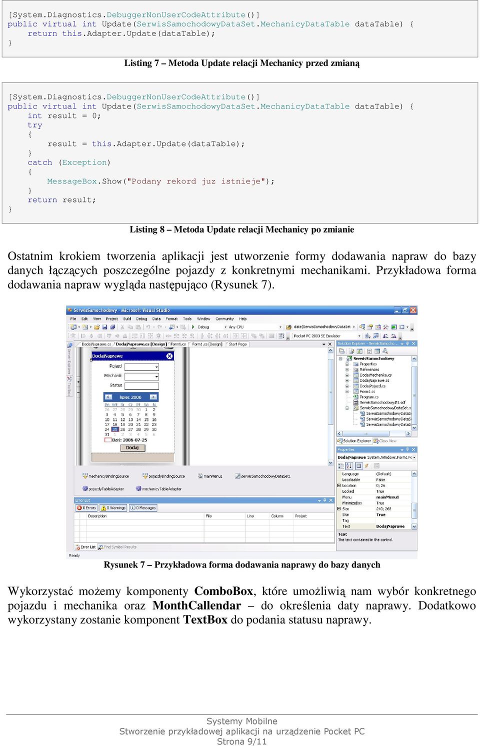 MechanicyDataTable datatable) int result = 0; try result = this.adapter.update(datatable); catch (Exception) MessageBox.