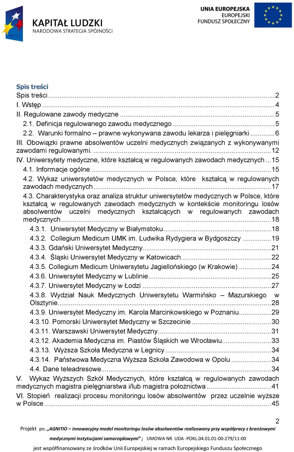 .. 15 4.2. Wykaz uniwersytetów medycznych w Polsce, które kształcą w regulowanych zawodach medycznych... 17 4.3.