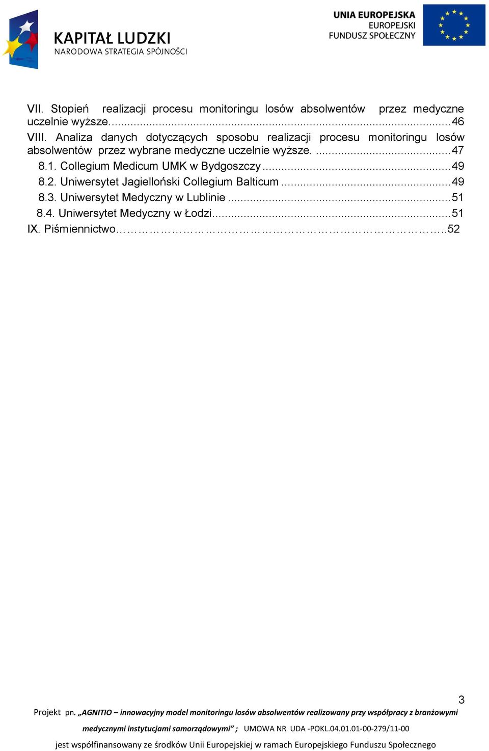 uczelnie wyższe.... 47 8.1. Collegium Medicum UMK w Bydgoszczy... 49 8.2.