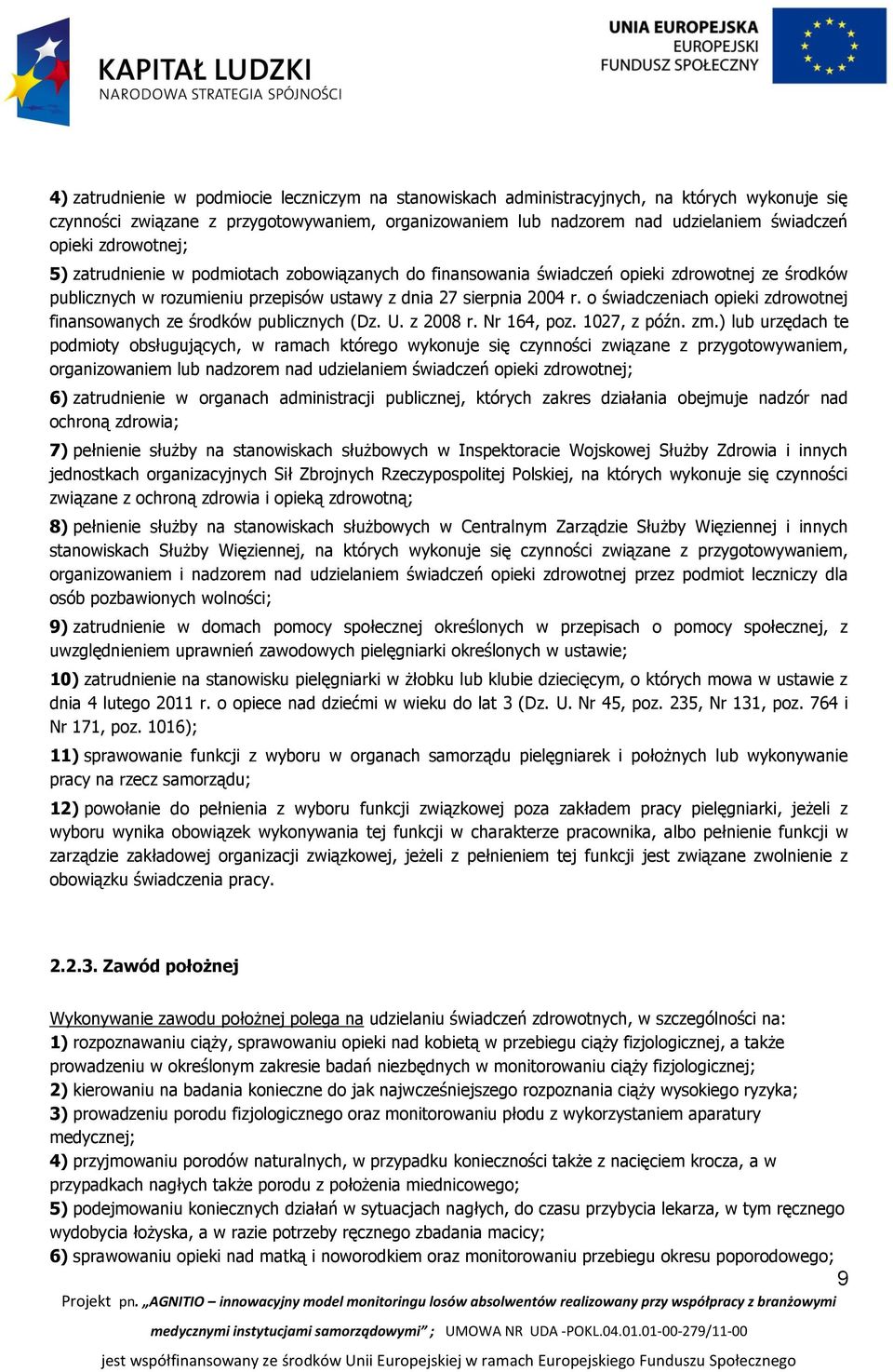 o świadczeniach opieki zdrowotnej finansowanych ze środków publicznych (Dz. U. z 2008 r. Nr 164, poz. 1027, z późn. zm.