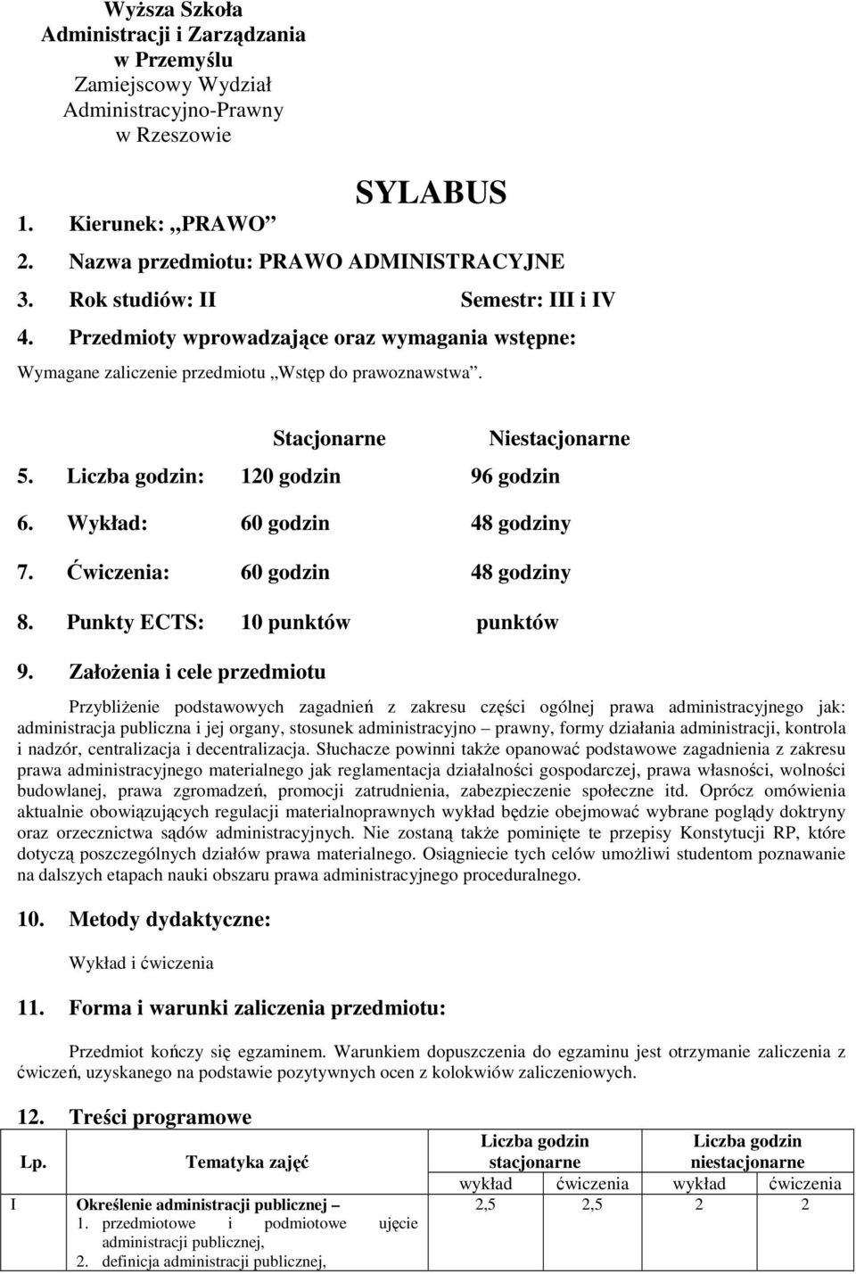 Liczba godzin: 120 godzin 96 godzin 6. Wykład: 60 godzin 48 godziny 7. Ćwiczenia: 60 godzin 48 godziny 8. Punkty ECTS: 10 punktów punktów 9.