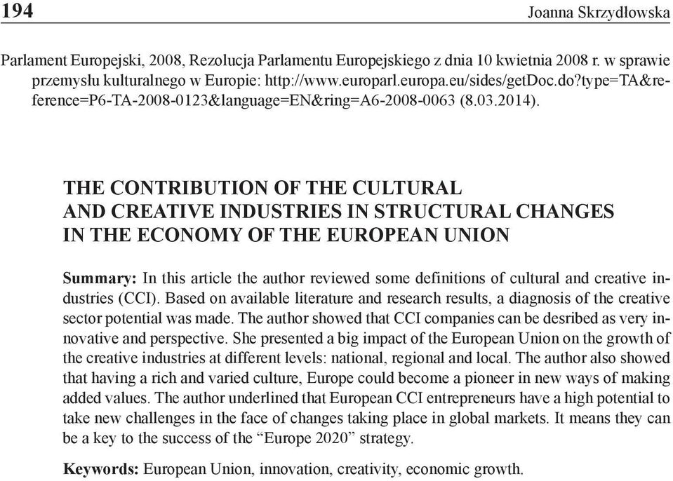 THE CONTRIBUTION OF THE CULTURAL AND CREATIVE INDUSTRIES IN STRUCTURAL CHANGES IN THE ECONOMY OF THE EUROPEAN UNION Summary: In this article the author reviewed some definitions of cultural and