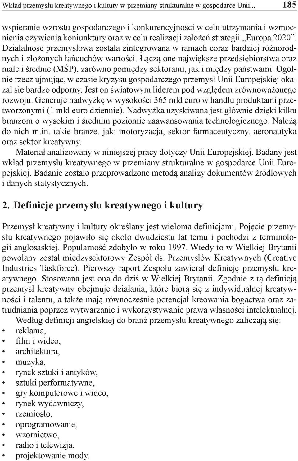 Działalność przemysłowa została zintegrowana w ramach coraz bardziej różnorodnych i złożonych łańcuchów wartości.