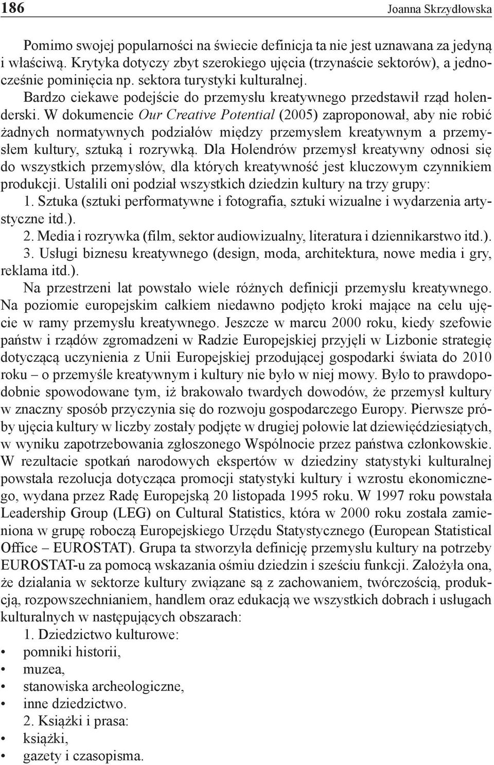Bardzo ciekawe podejście do przemysłu kreatywnego przedstawił rząd holenderski.