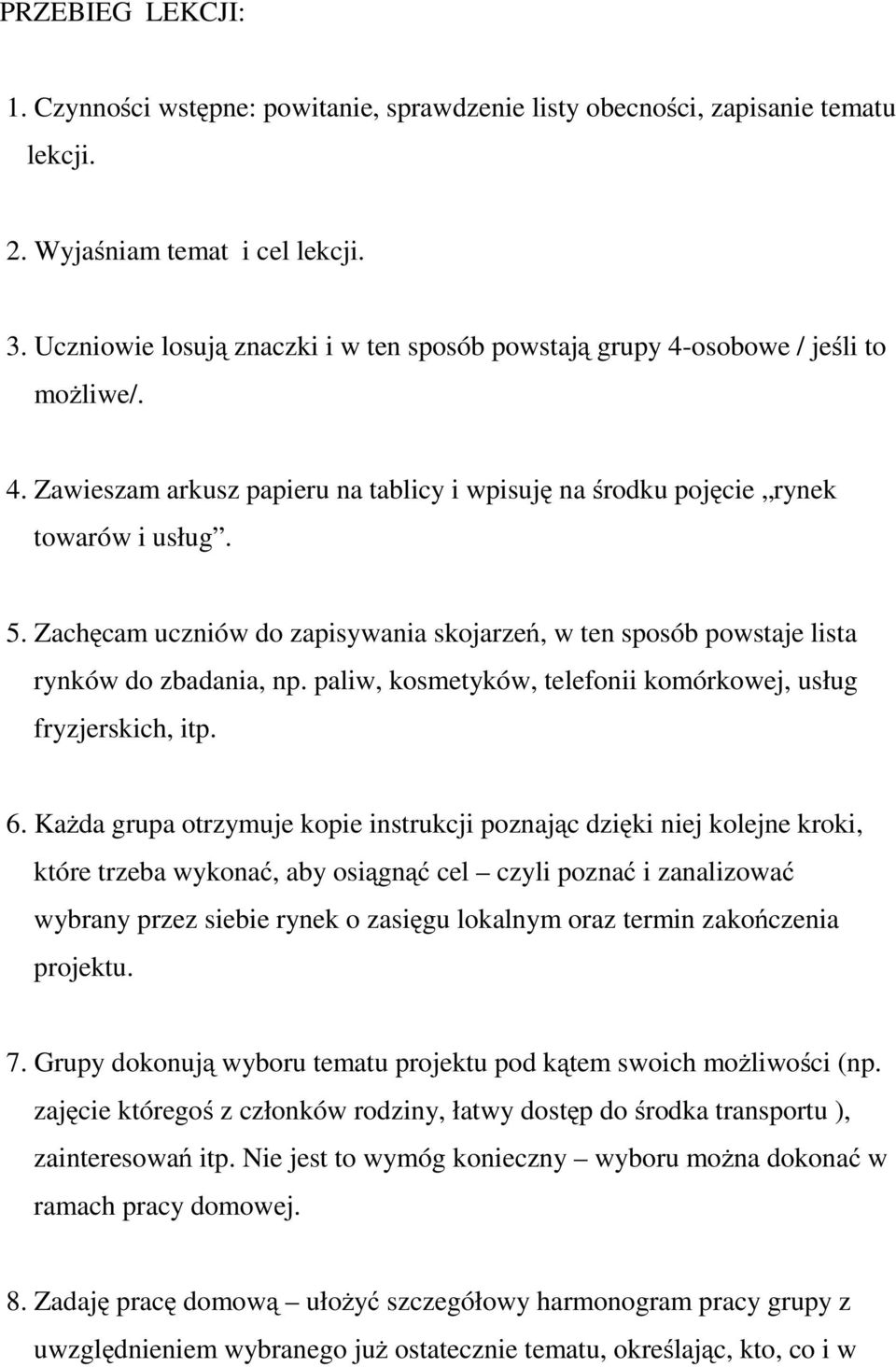 Zachęcam uczniów do zapisywania skojarzeń, w ten sposób powstaje lista rynków do zbadania, np. paliw, kosmetyków, telefonii komórkowej, usług fryzjerskich, itp. 6.