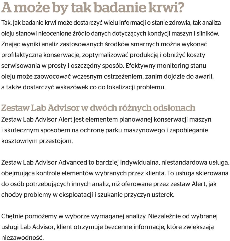 Efektywny monitoring stanu oleju może zaowocować wczesnym ostrzeżeniem, zanim dojdzie do awarii, a także dostarczyć wskazówek co do lokalizacji problemu.