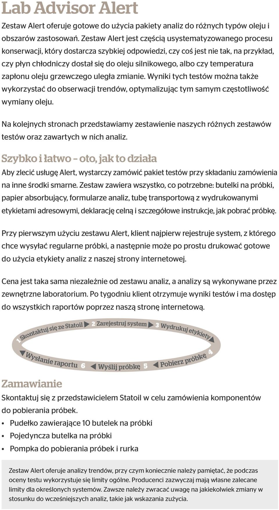 temperatura zapłonu oleju grzewczego uległa zmianie. Wyniki tych testów można także wykorzystać do obserwacji trendów, optymalizując tym samym częstotliwość wymiany oleju.