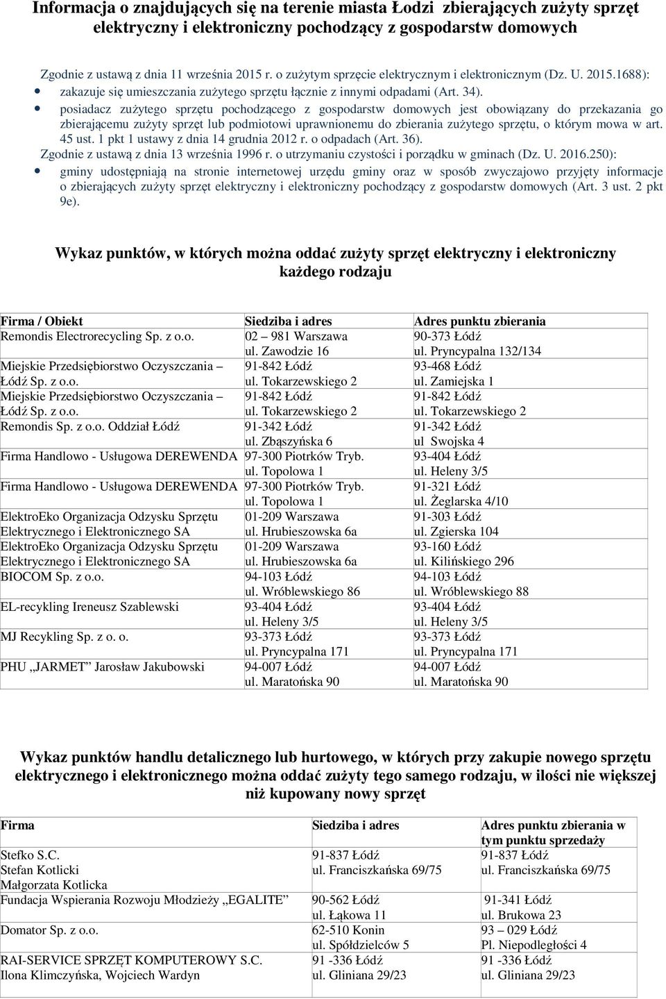 posiadacz zużytego sprzętu pochodzącego z gospodarstw domowych jest obowiązany do przekazania go zbierającemu zużyty sprzęt lub podmiotowi uprawnionemu do zbierania zużytego sprzętu, o którym mowa w